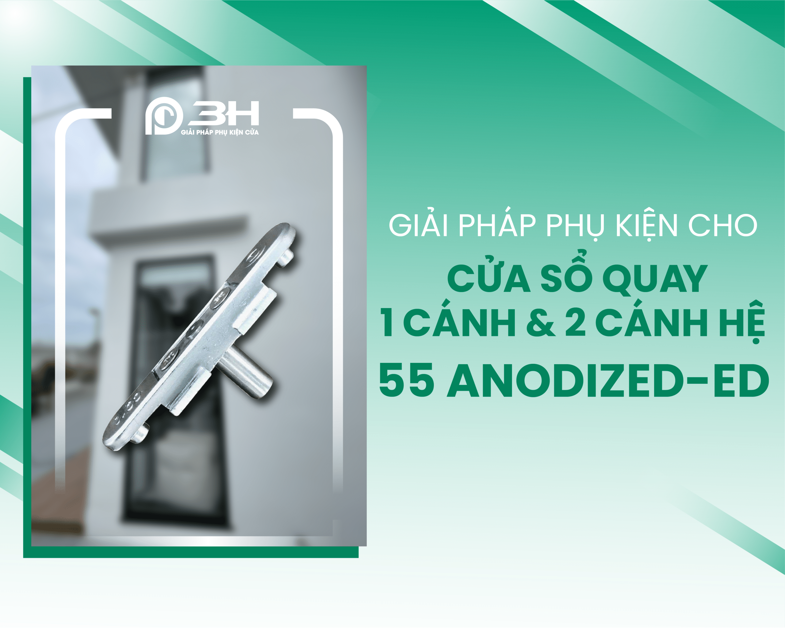 Giải pháp phụ kiện cho cửa sổ mở quay 1 cánh và 2 cánh – hệ 55 ANODIZED-ED