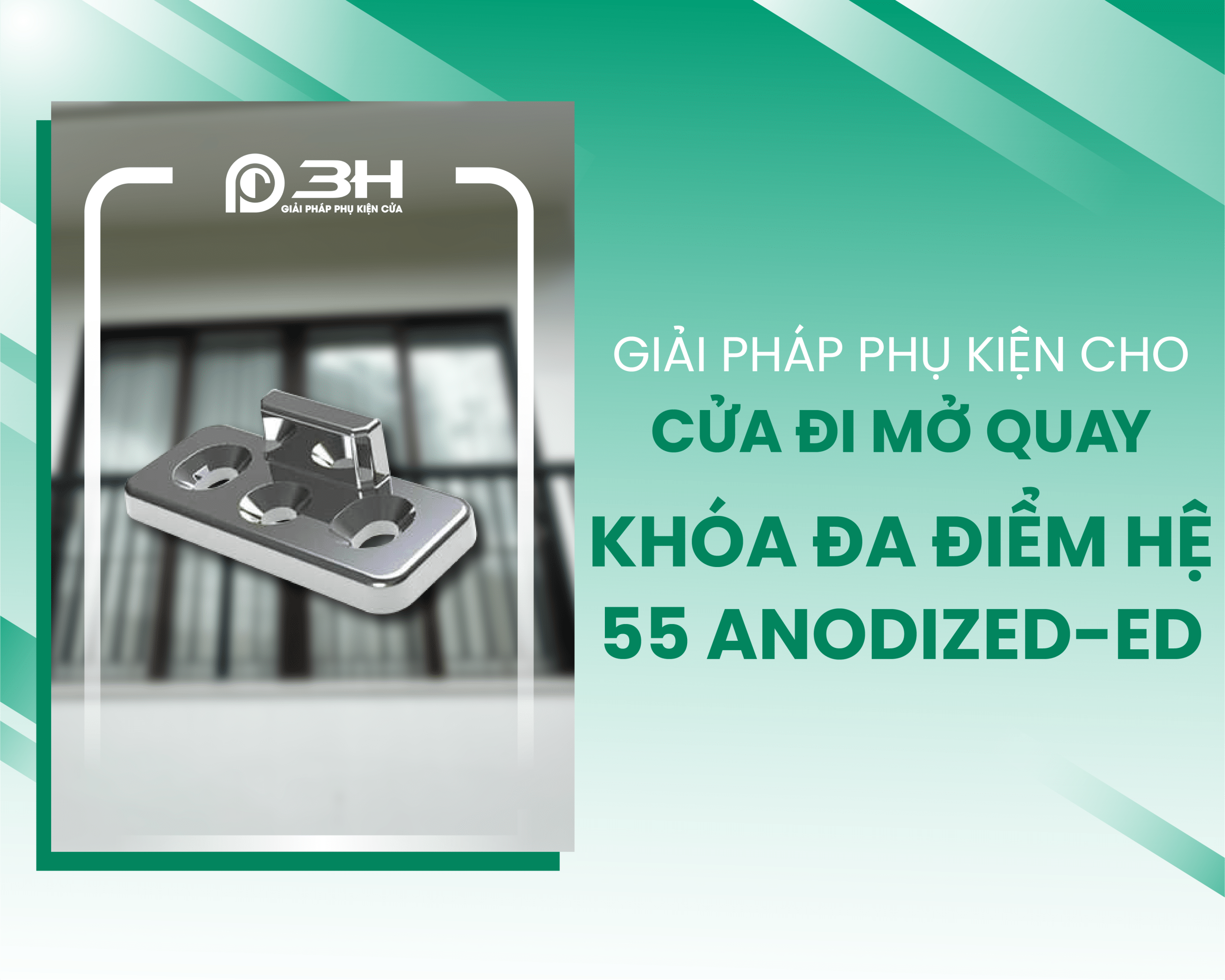 Giải pháp phụ kiện cho cửa đi mở quay khóa đa điểm – hệ 55 ANODIZED-ED